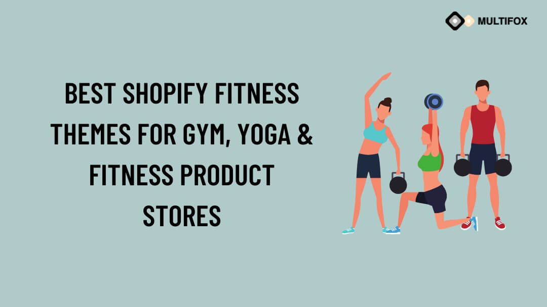 Best Shopify Fitness Themes for Gym, Yoga & Fitness Product Stores
