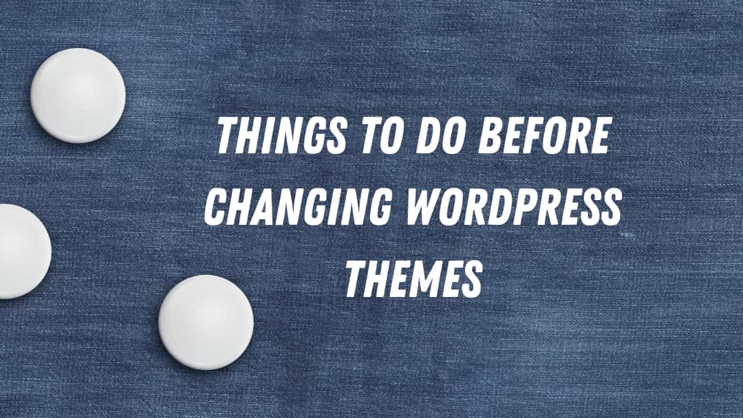 Things to do Before Changing WordPress Themes