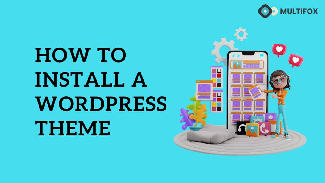How to Install a WordPress Theme (Using Different Methods)