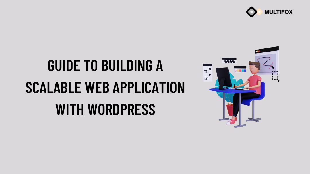 Guide to Building a Scalable Web Application with WordPress