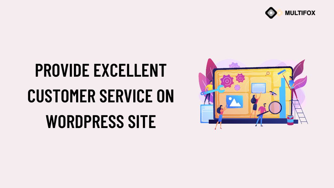 Provide Excellent Customer Service On WordPress Site