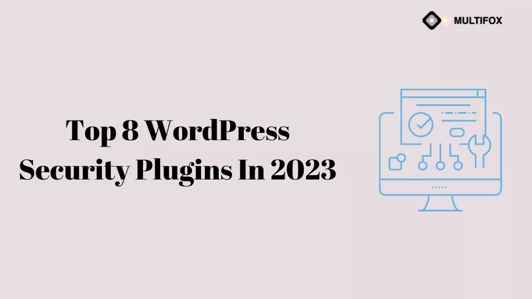 Top 8 WordPress Security Plugins In 2023