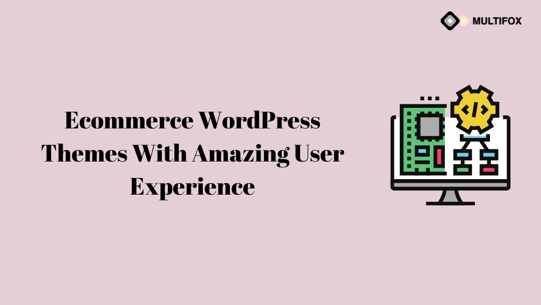 Ecommerce WordPress Themes With Amazing User Experience
