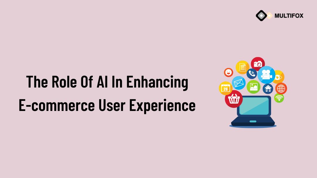 The Role Of AI In Enhancing E-commerce User Experience
