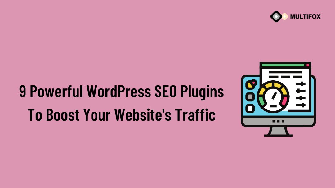 9 Powerful WordPress SEO Plugins To Boost Your Website's Traffic