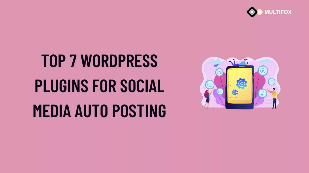 Top 7 WordPress Plugins for Social Media Auto Posting